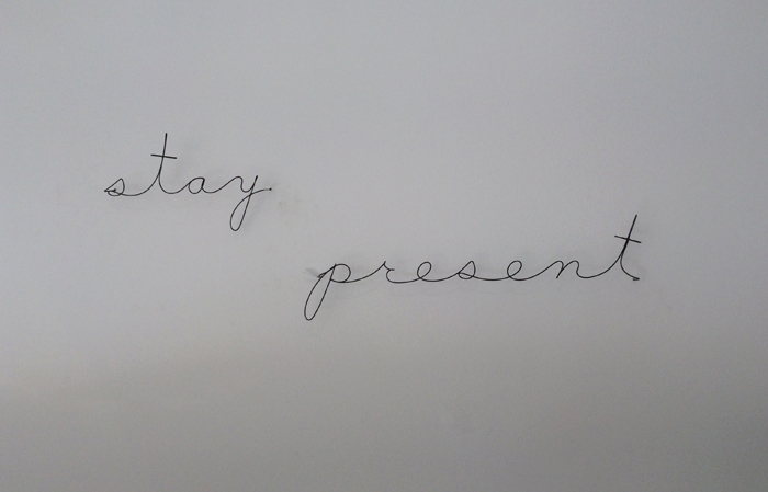stay present